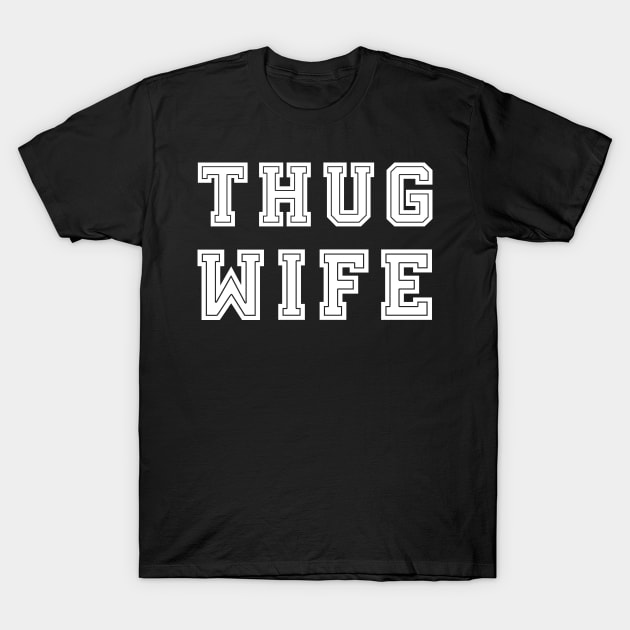 Thug Wife T-Shirt by CityNoir